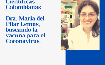 Científicas Colombianas. Dra Maria del Pilar Lemus, buscando la vacuna para el Coronavirus