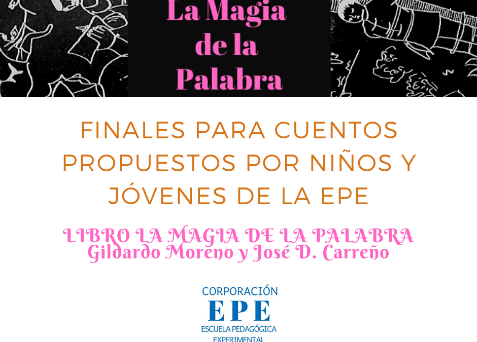 Finales para los cuentos del libro La Magia de la Palabra propuestos por niños y jóvenes de la EPE